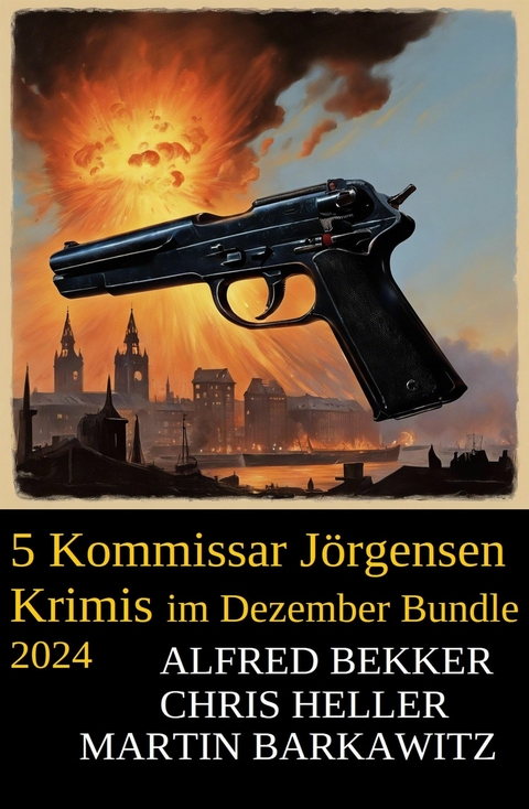 5 Kommissar Jörgensen Krimis im Dezember Bundle 2024 -  Alfred Bekker,  Martin Barkawitz,  Chris Heller