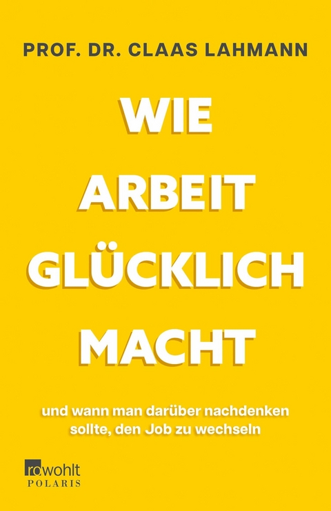 Wie Arbeit glücklich macht - Prof. Dr. Claas Lahmann, Kerstin Kropac