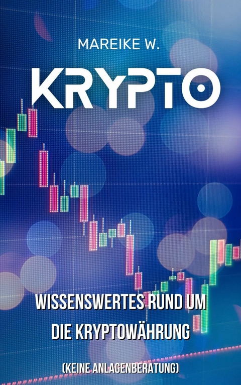 Krypto - Wissenswertes Rund um die Kryptowährung - Mareike W.