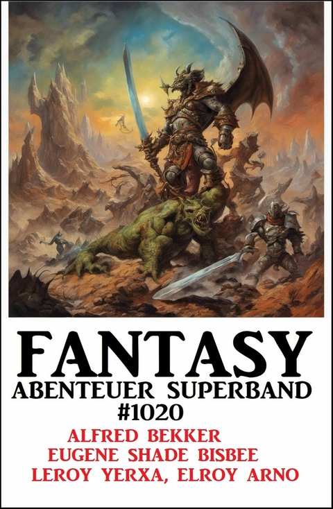 Fantasy Abernteuer Superband 1020 -  Alfred Bekker,  Eugene Shade Bisbee,  Leroy Yerxa,  Elroy Arno