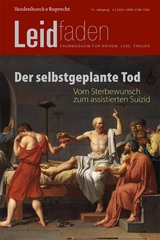 Der selbstgeplante Tod – Vom Sterbewunsch zum assistierten Suizid - 