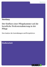 Der Einfluss einer Pflegekammer auf die berufliche Professionalisierung in der Pflege - Tim Kiery