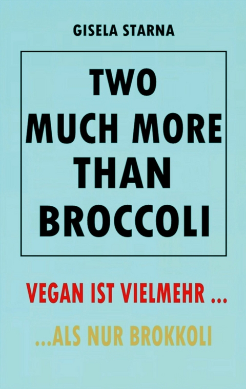 Two much more than broccoli - GISELA STARNA