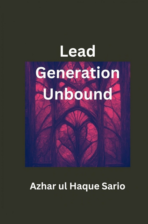 Lead Generation Unbound - Azhar Ul Haque Sario