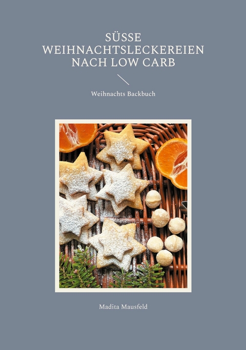 Süße Weihnachtsleckereien nach Low Carb - Madita Mausfeld