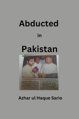 Abducted in Pakistan - Azhar Ul Haque Sario