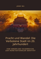 Pracht und Wandel:  Die Verbotene Stadt im 20. Jahrhundert -  Jenny Wu