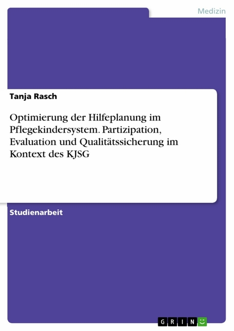 Optimierung der Hilfeplanung im Pflegekindersystem. Partizipation, Evaluation und Qualitätssicherung im Kontext des KJSG - Tanja Rasch