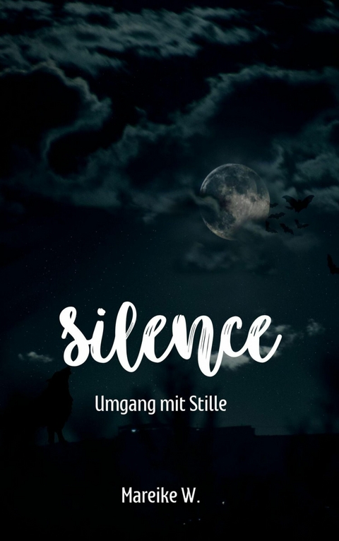 Silence - Umgang mit Stille - Mareike W.