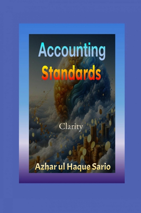 Accounting Standards Clarity - Azhar Ul Haque Sario