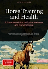 Horse Training and Health: A Complete Guide to Equine Wellness and Horsemanship -  Artemis Saage