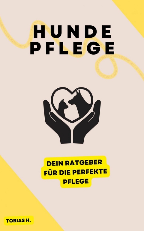 Hundepflege - dein Ratgeber für die perfekte Pflege - Tobias Hopfmüller