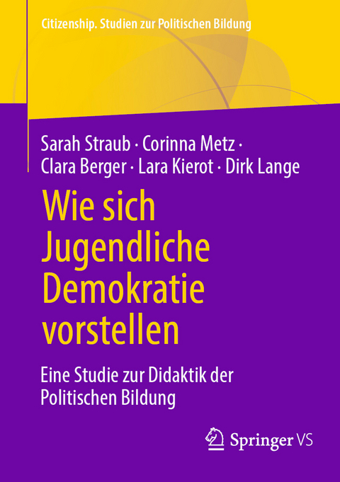 Wie sich Jugendliche Demokratie vorstellen -  Sarah Straub,  Corinna Metz,  Clara Berger,  Lara Kierot,  Dirk Lange