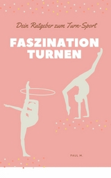 Faszination Turnen - Paul M.