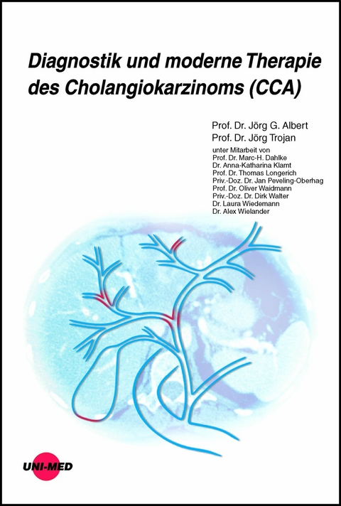 Diagnostik und moderne Therapie des Cholangiokarzinoms (CCA) -  Jörg G. Albert,  Jörg Trojan