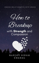 How to Breakup with Strength and Compassion - Ranjot Singh Chahal