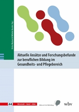 Aktuelle Ansätze und Forschungsbefunde zur beruflichen Bildung im Gesundheits- und Pflegebereich - 