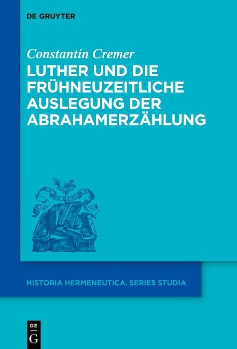 Luther und die frühneuzeitliche Auslegung der Abrahamerzählung -  Constantin Cremer