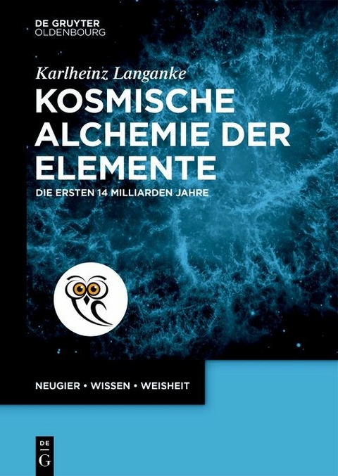 Kosmische Alchemie der Elemente -  Karlheinz Langanke