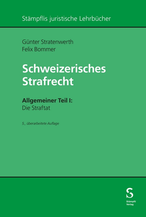 Schweizerisches Strafrecht. Allgemeiner Teil I: Die Straftat -  Günter Stratenwerth,  Felix Bommer