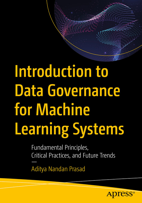 Introduction to Data Governance for Machine Learning Systems - Aditya Nandan Prasad