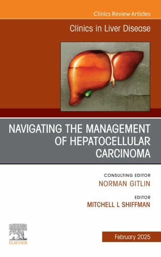 Navigating the Management of Hepatocellular Carcinoma, An Issue of Clinics in Liver Disease - Mitchell L Shiffman