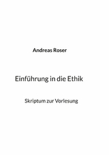 Einführung in die Ethik - Andreas Roser