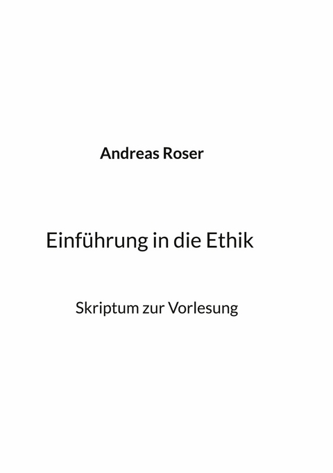 Einführung in die Ethik - Andreas Roser