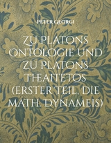 Zu Platons Ontologie und zu Platons Theaitetos (erster Teil, die math. Dynameis) - Peter Georgi