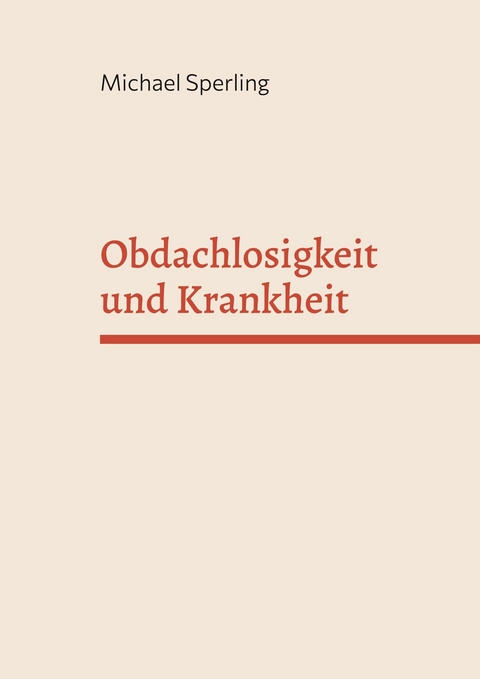 Obdachlosigkeit und Krankheit -  Michael Sperling