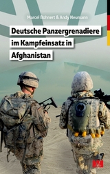 Deutsche Panzergrenadiere im Kampfeinsatz in Afghanistan - Marcel Bohnert, Andy Neumann