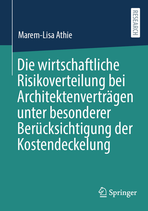 Die wirtschaftliche Risikoverteilung bei Architektenverträgen unter besonderer Berücksichtigung der Kostendeckelung -  Marem-Lisa Athie