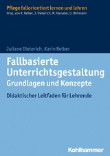 Fallbasierte Unterrichtsgestaltung  Grundlagen und Konzepte - Juliane Dieterich, Karin Reiber