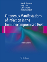 Cutaneous Manifestations of Infection in the Immunocompromised Host - Marc E. Grossman, Lindy P. Fox, Carrie Kovarik, Misha Rosenbach