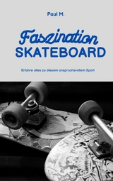 Faszination Skateboard - Paul M.