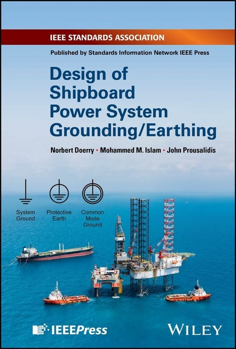 Design of Shipboard Power System Grounding / Earthing -  Norbert Doerry,  Mohammed M. Islam,  John Prousalidis