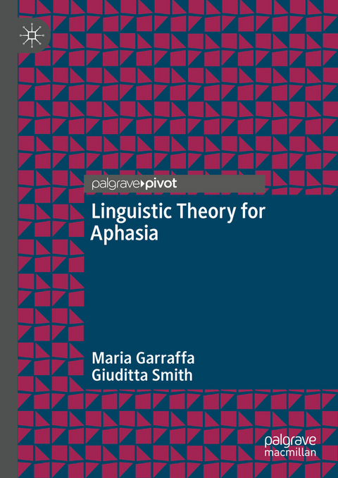 Linguistic Theory for Aphasia -  Maria Garraffa,  Giuditta Smith