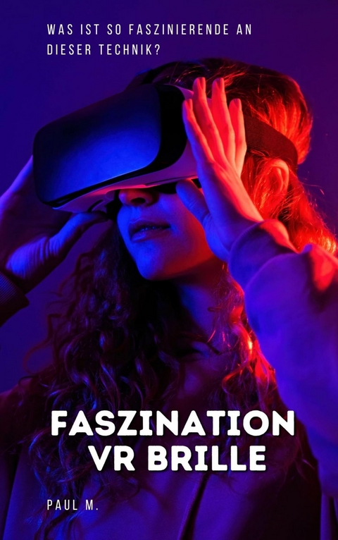 Faszination VR Brille -  Paul M.