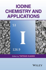 Iodine Chemistry and Applications -  Tatsuo Kaiho