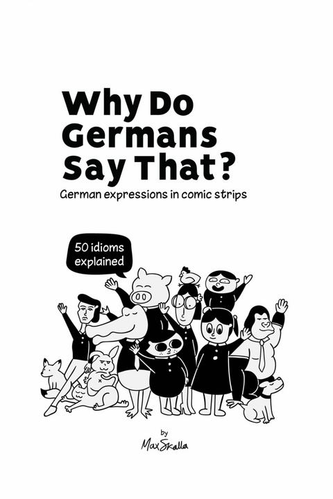 Why Do Germans Say That? German expressions in comic strips. 50 idioms explained. - Max Skalla