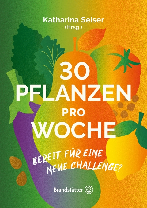 Booklet: 30 Pflanzen pro Woche - Katharina Seiser