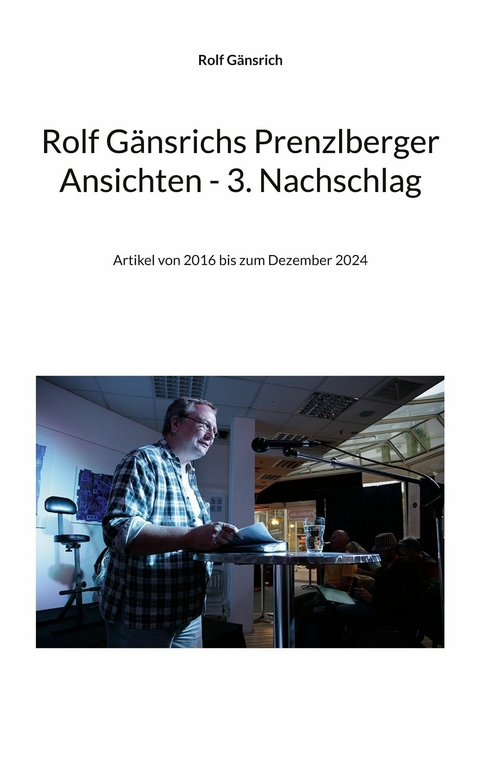 Rolf Gänsrichs Prenzlberger Ansichten - 3. Nachschlag - Rolf Gänsrich