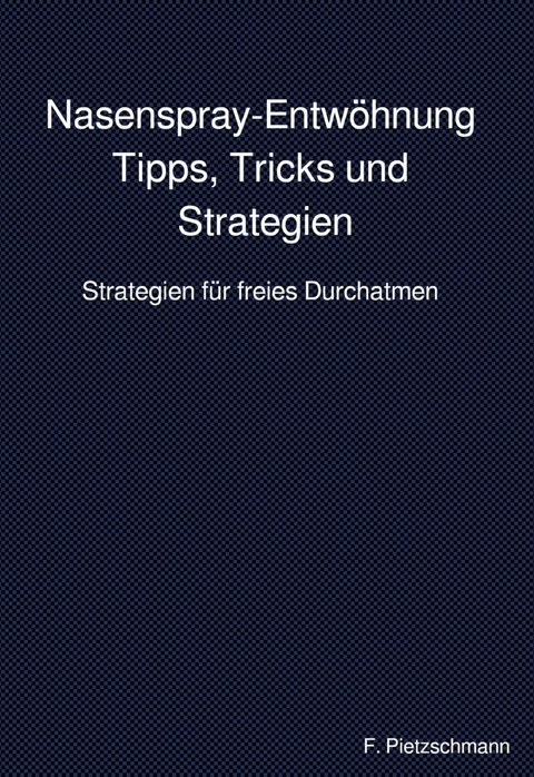 Nasenspray-Entwöhnung: Tipps, Tricks und Strategien - F. Pietzschmann