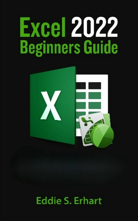 Excel 2022 Beginners Guide -  Eddie S. Erhart