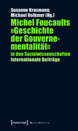 Michel Foucaults »Geschichte der Gouvernementalität« in den Sozialwissenschaften - 