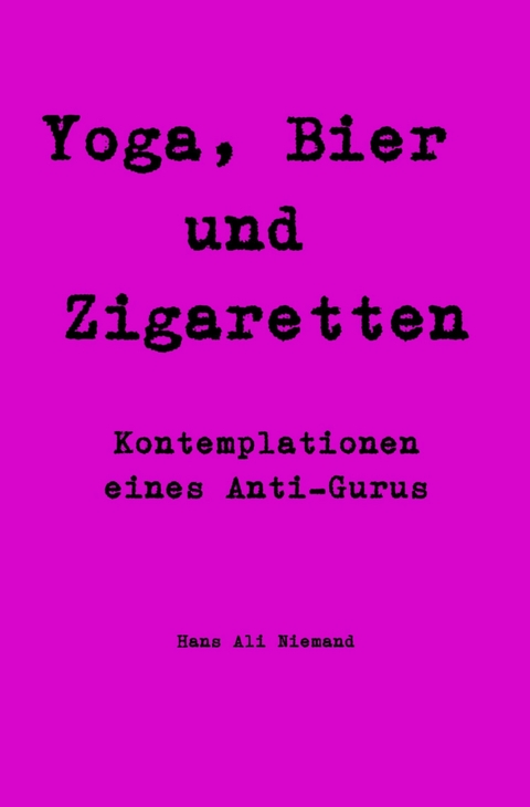 Yoga, Bier und Zigaretten -  Hans Ali Niemand