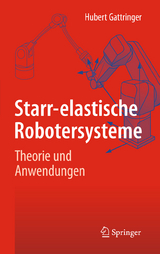 Starr-elastische Robotersysteme - Hubert Gattringer