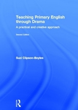 Teaching Primary English through Drama - Clipson-Boyles, Suzi