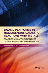 Ligand Platforms in Homogenous Catalytic Reactions with Metals -  Ken-ichi Fujita,  Ryohei Yamaguchi