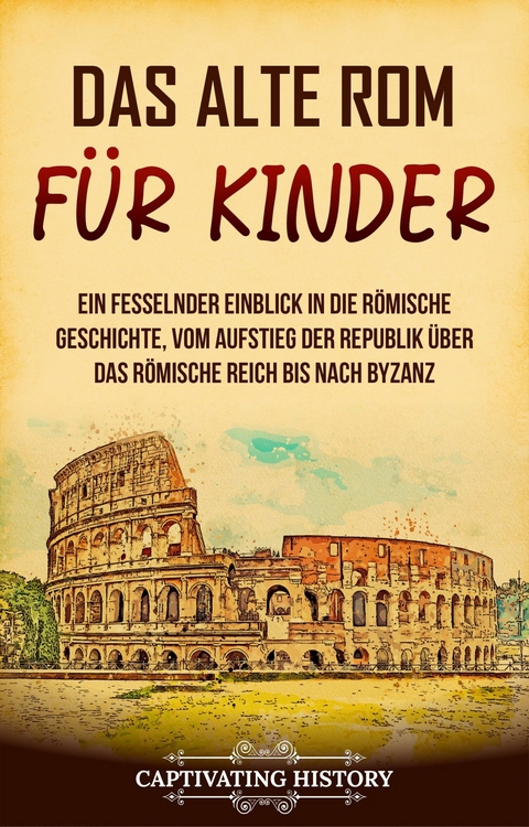 Das alte Rom für Kinder -  Captivating History